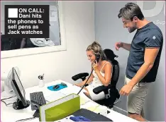  ??  ?? ■
ON CALL: Dani hits the phones to sell pens as Jack watches