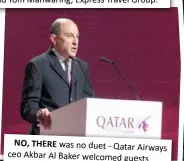  ??  ?? NO, THERE was no duet - Qatar Airways ceo Akbar Al Baker welcomed guests.