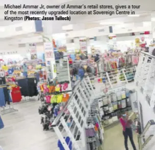  ?? (Photos: Jason Tulloch) ?? Michael Ammar Jr, owner of Ammar’s retail stores, gives a tour of the most recently upgraded location at Sovereign Centre in Kingston