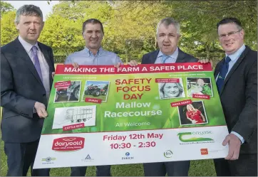  ??  ?? At the launch of the Dairygold ‘Making The Farm A Safer Place’ safety focus day which will be held in Mallow Racecourse on Friday 12th May were: Billy Cronin, Dairygold; John O’Gorman, Vice Chairman, Dairygold; James Lynch, Chairman, Dairygold; and...