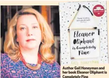  ??  ?? Author Gail Honeyman and her book Eleanor Oliphant is Completely Fine