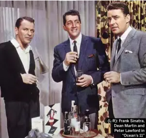  ?? (L-R): Frank Sinatra, Dean Martin and Peter Lawford in “Ocean’s 11” ??