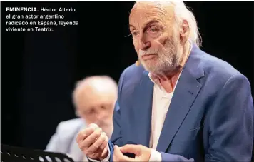  ??  ?? EMINENCIA. Héctor Alterio, el gran actor argentino radicado en España, leyenda viviente en Teatrix.