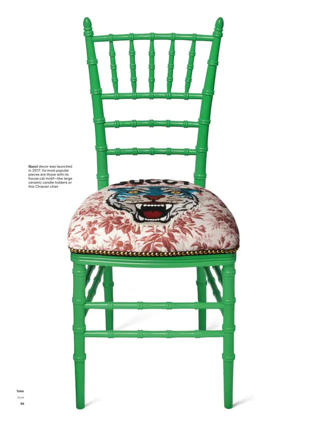  ??  ?? Gucci decor was launched in 2017. Its most popular pieces are those with its house cat motif—like large ceramic candle holders or this Chiavari chair