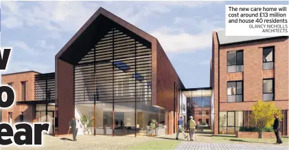  ?? GLANCY NICHOLLS ARCHITECTS ?? The new care home will cost around £13 million and house 40 residents