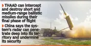  ??  ?? THAAD can intercept and destroy short and medium-range ballistic missiles during their final phase of flight
China says the system’s radar can penetrate deep into its territory and undermine its security