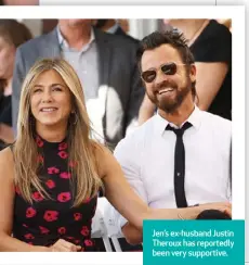  ?? ?? Jen’s ex-husband Justin Theroux has reportedly been very supportive.