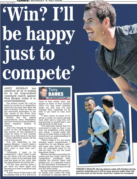  ?? Pictures: TONY O’BRIEN ?? FRIENDLY RIVALRY: Murray shares a joke with Kyrgios during practice yesterday but it will be more serious today when the pair face each as the former world No1 makes his comeback