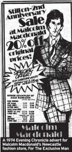  ?? ?? A 1974 Evening Chronicle advert for Malcolm Macdonald’s Newcastle fashion store, For The Exclusive Man