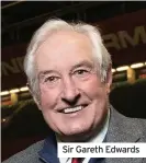  ??  ?? Sir Gareth Edwards