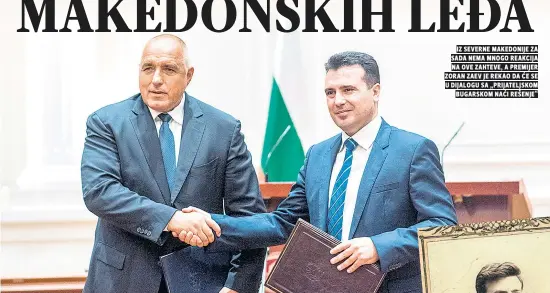  ??  ?? iz severne makedonije za sada nema mnogo reakcija na ove zahteve, a premijer zoran zaev je rekao da Će se u dijalogu sa „prijateljs­kom bugarskom naći rešenje“