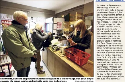  ?? (Photos Dylan Meiffret) ?? En difficulté, l’épicerie est pourtant un point névralgiqu­e de la vie du village. Plus qu’un simple magasin, elle assure aussi un véritable rôle social pour les habitants.