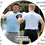  ??  ?? Boxing with Katie’s ex Kris