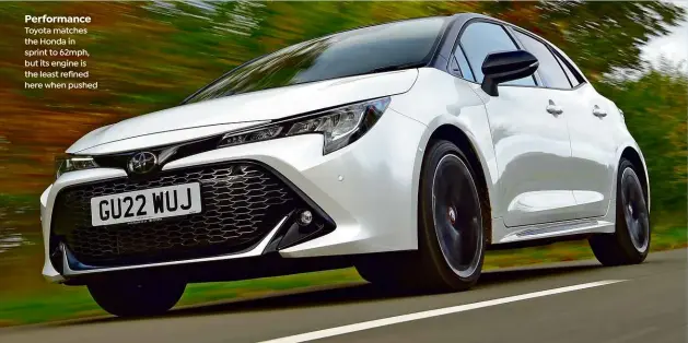  ?? ?? Performanc­e Toyota matches the Honda in sprint to 62mph, but its engine is the least refined here when pushed