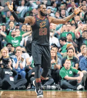  ?? AP PHOTO ?? Cleveland Cavaliers forward LeBron James gestures during the second half of Sunday’s Game 7 of the NBA basketball Eastern Conference finals against the Boston Celtics.
