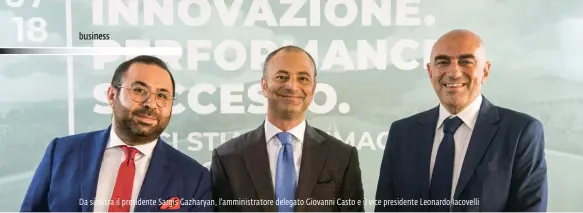  ??  ?? Da sinistra il presidente Sargis Gazharyan, l'amministra­tore delegato Giovanni Casto e il vice presidente Leonardo Iacovelli