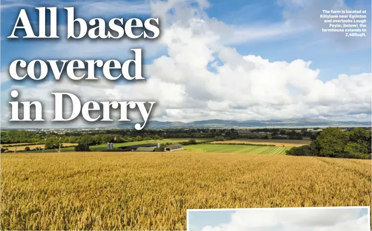  ??  ?? The farm is located at Killylane near Eglinton and overlooks Lough Foyle; (below) the farmhouse extends to 2,400sqft.