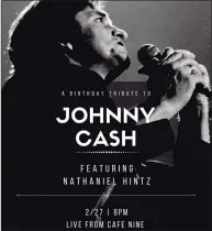  ?? Contribute­d photo ?? Cafe Nine will celebrate the 89th birthday of the late Johnny Cash, featuring Nathaniel Hintz of Watertown.