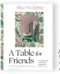  ??  ?? This is an edited extract from A Table for
Friends by Skye McAlpine, published by Bloomsbury, $52.99