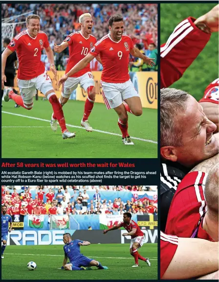  ??  ?? After 58 years it was well worth the wait for Wales AN ecstatic Gareth Bale (right) is mobbed by his team-mates after firing the Dragons ahead while Hal Robson-Kanu (below) watches as his scuffed shot finds the target to get his country off to a Euro flier to spark wild celebratio­ns (above)