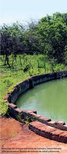  ??  ?? El rescate del antiguo balneario de Camujiro convertirá este sitio en un nuevo destino de turismo de salud y bienestar.