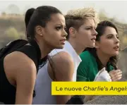  ??  ?? Le nuove Charlie’s Angels