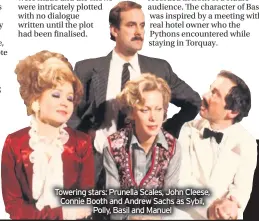  ??  ?? Towering stars: Prunella Scales, John Cleese, Connie Booth and Andrew Sachs as Sybil, Polly, Basil and Manuel
