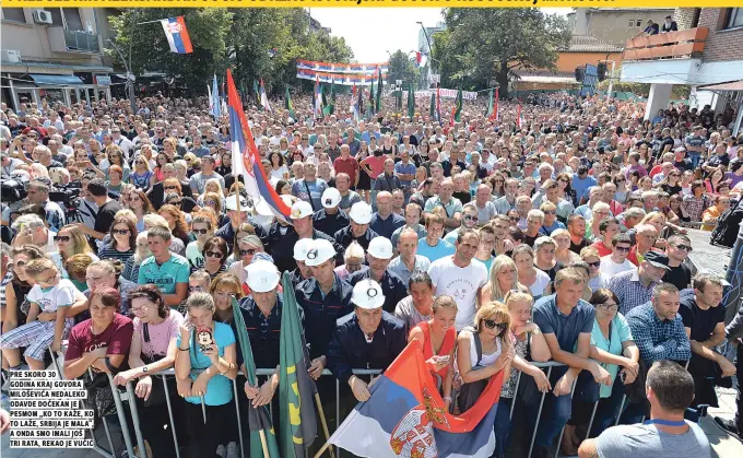  ??  ?? Pre skoro 30 oDavDe Dočekan je
to laže, srbija je Mala“, a onDa sMo iMali još tri rata, rekao je vučić