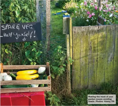  ?? ?? Making the most of your garden means avoiding waste. Photos: Alamy/PA