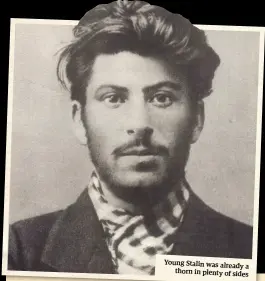  ??  ?? Young Stalin was already a thorn in plenty of sides