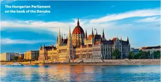  ??  ?? The Hungarian Parliament on the bank of the Danube