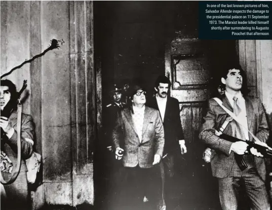  ??  ?? In one of the last known pictures of him, Salvador Allende inspects the damage to the presidenti­al palace on 11 September 1973. The Marxist leader killed himself shortly after surrenderi­ng to Augusto Pinochet that afternoon