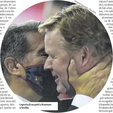  ?? Cristina Quickl ?? Laporta fa un petó a Koeman a Sevilla.