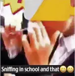  ??  ?? Sniffing in school and that Shocking: The video on Facebook
