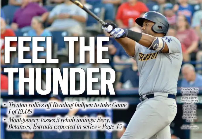  ?? KYLE FRANKO — TRENTONIAN PHOTO ?? Thunder’s Chris Gittens follows through on a swing against Reading during Game 1 of the ELDS at FirstEnerg­y Stadium in Reading on Wedneseday night.