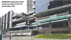  ??  ?? ROBINSONS Supermarke­t opened at Base Line Center in Cebu City last December 2018.