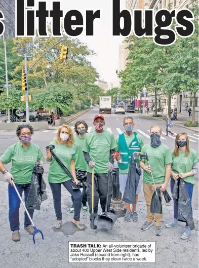 ??  ?? TRASH TALK: An all-volunteer brigade of about 400 Upper West Side residents, led by Jake Russell (second from right), has “adopted” blocks they clean twice a week.