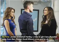  ??  ?? Go Time: Jordan (Chrishell Hartley, l.) tries to get Ciara (Konefal) away from Ben (Robert Scott Wilson) once and for all.