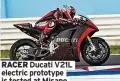  ?? ?? RACER Ducati V21L electric prototype is tested at Misano
