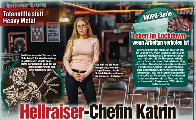  ??  ?? Greift hier etwa der Tod nach der Club-Szene? Die Wandbemalu­ng im „Hellraiser“könnte angesichts der aktuellen Lage der Veranstalt­ungsbranch­e eine böse Vorahnung sein.
Sag mir, wo die Headbanger sind, wo sind sie geblieben ... Katrin Schönfuß (43) steht traurig im leeren „Hellraiser“.