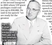  ??  ?? Harry S Truman’s second inaugurati­on in 1949 was the first ceremony to be televised