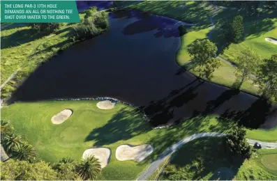  ??  ?? THE LONG PAR-3 17TH HOLE DEMANDS AN ALL OR NOTHING TEE SHOT OVER WATER TO THE GREEN.