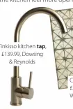  ?? ?? Tinkisso kitchen tap, £139.99, Dowsing & Reynolds