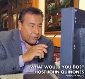  ?? PUBLICITY PHOTO ?? “WHAT WOULD YOU DO?” HOST JOHN QUIÑONES