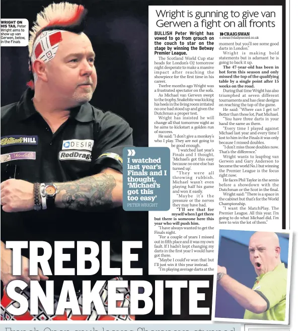  ??  ?? WRIGHT ON HIS TAIL Peter Wright aims to show up van Gerwen, below, in the Finals