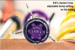  ??  ?? KW’s Variant 3 has adjustable bump setting on the base