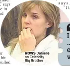  ??  ?? ROWS Danielle on Celebrity Big Brother