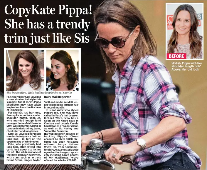  ?? Daily Mail Reporter ?? The inspiratio­n? Kate had her long locks cut shorter BEFORE Stylish: Pippa with her shoulder length ‘lob’ Above: Her old look