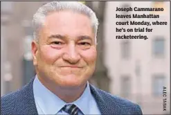  ??  ?? Joseph Cammarano leaves Manhattan court Monday, where he’s on trial for racketeeri­ng.