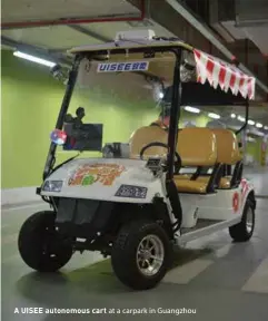  ??  ?? A UISEE autonomous cart at a carpark in Guangzhou